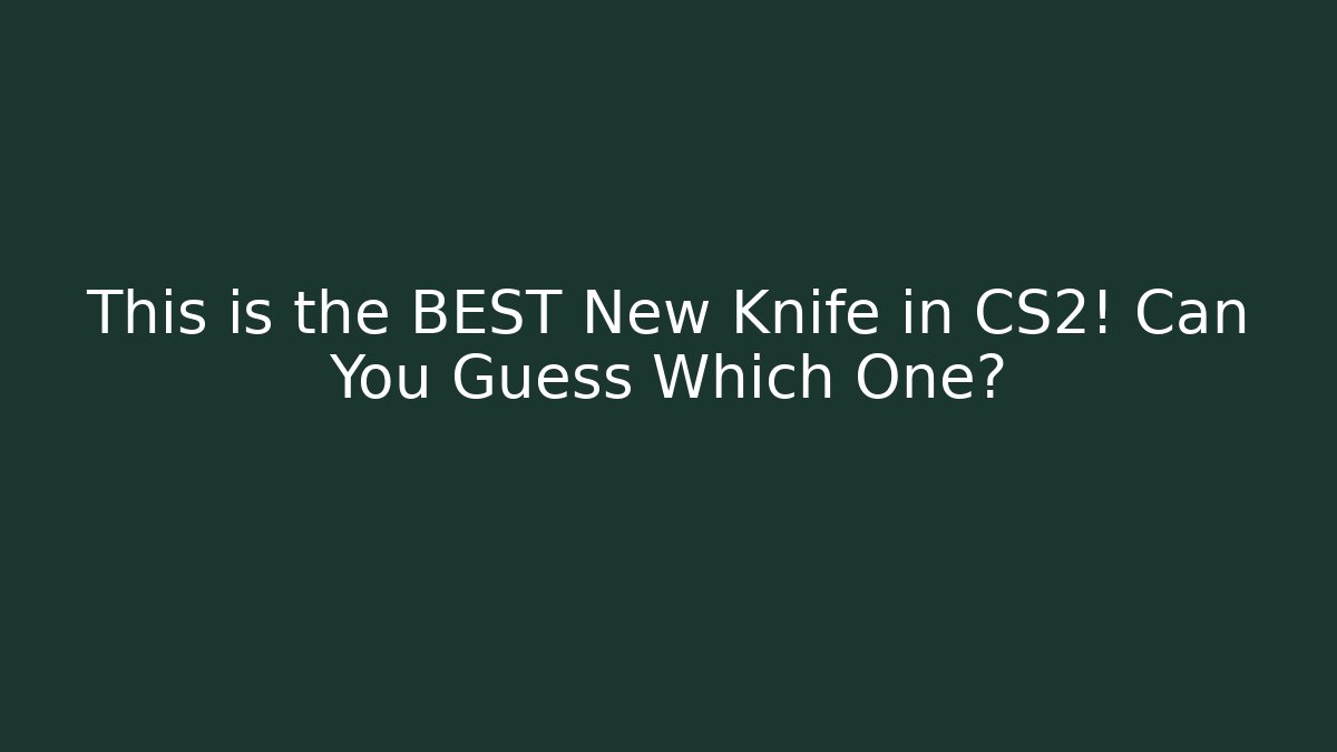 This is the BEST New Knife in CS2! Can You Guess Which One?