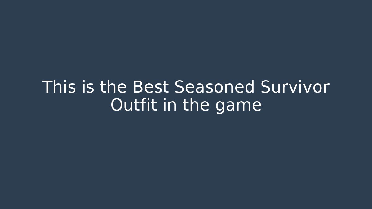 This is the Best Seasoned Survivor Outfit in the game