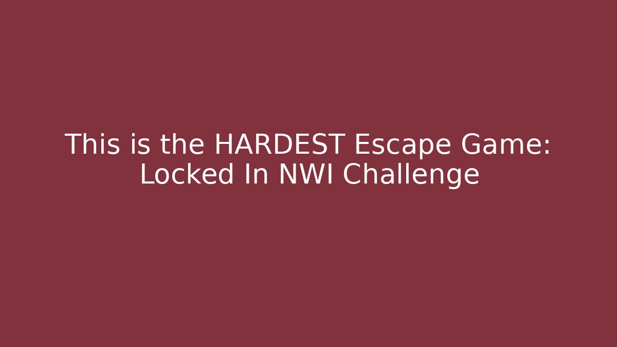 This is the HARDEST Escape Game: Locked In NWI Challenge