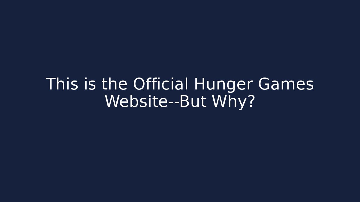 This is the Official Hunger Games Website—But Why? - Vintage E-Juice