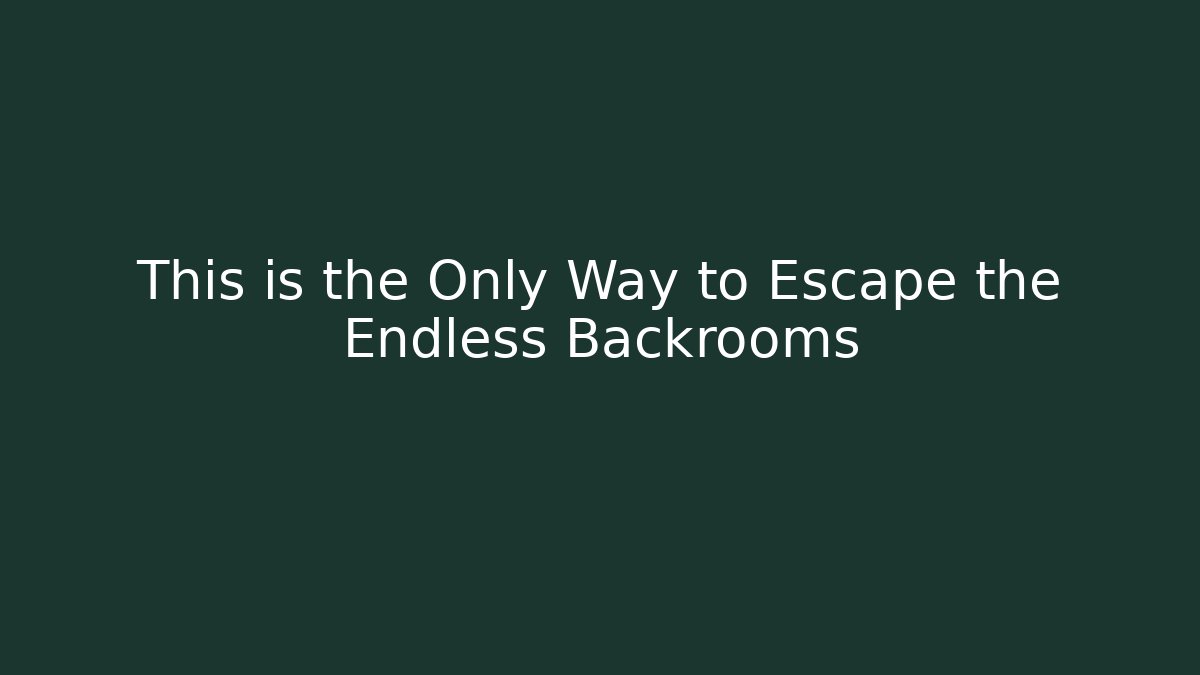 This is the Only Way to Escape the Endless Backrooms