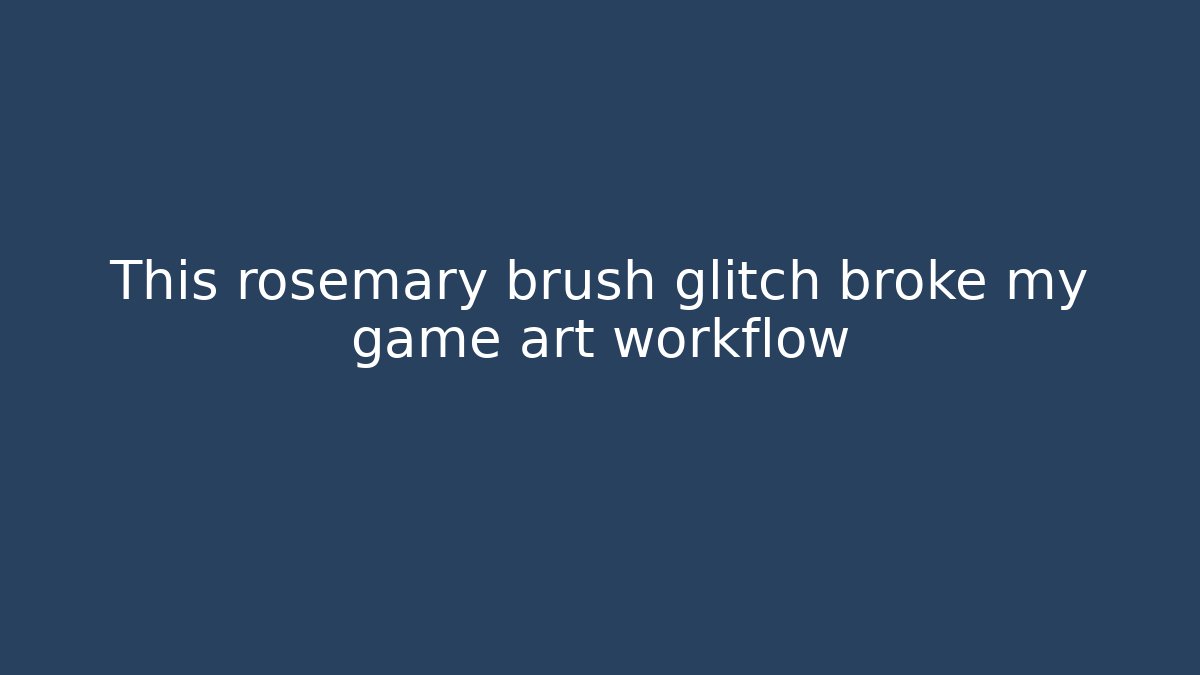 This rosemary brush glitch broke my game art workflow - Vintage E-Juice