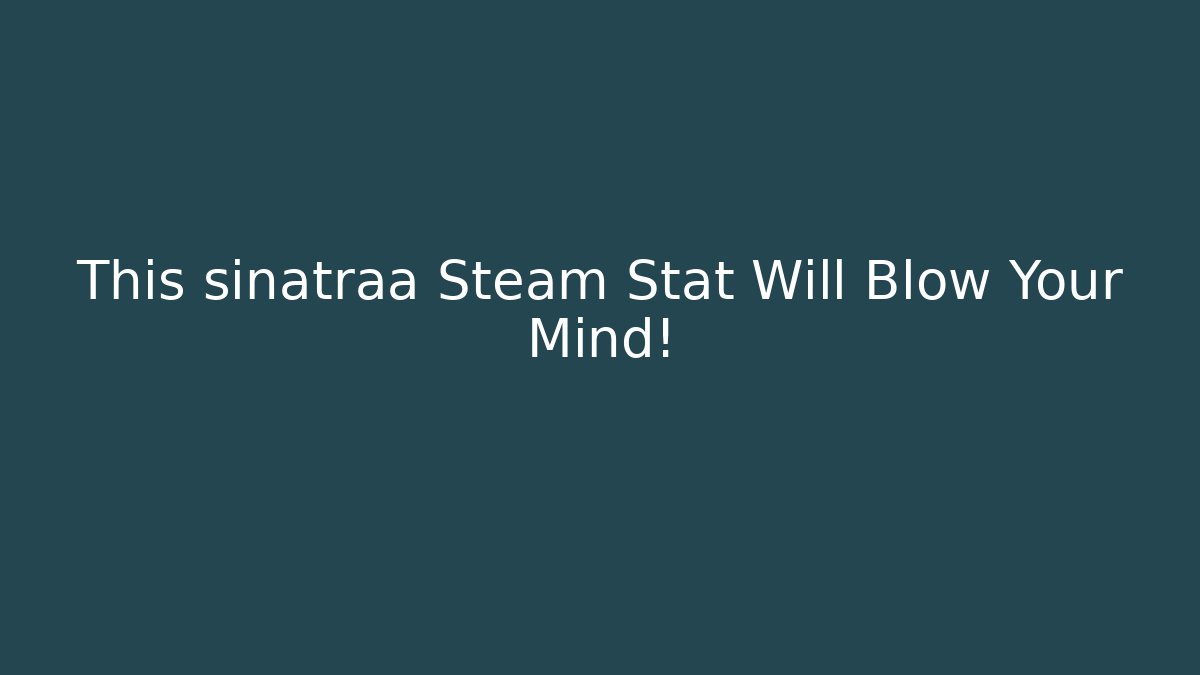 This sinatraa Steam Stat Will Blow Your Mind!