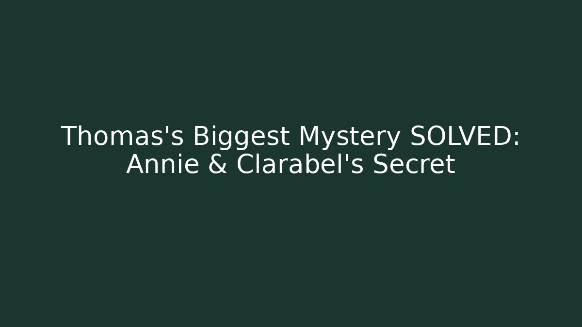 Thomas's Biggest Mystery SOLVED: Annie & Clarabel's Secret