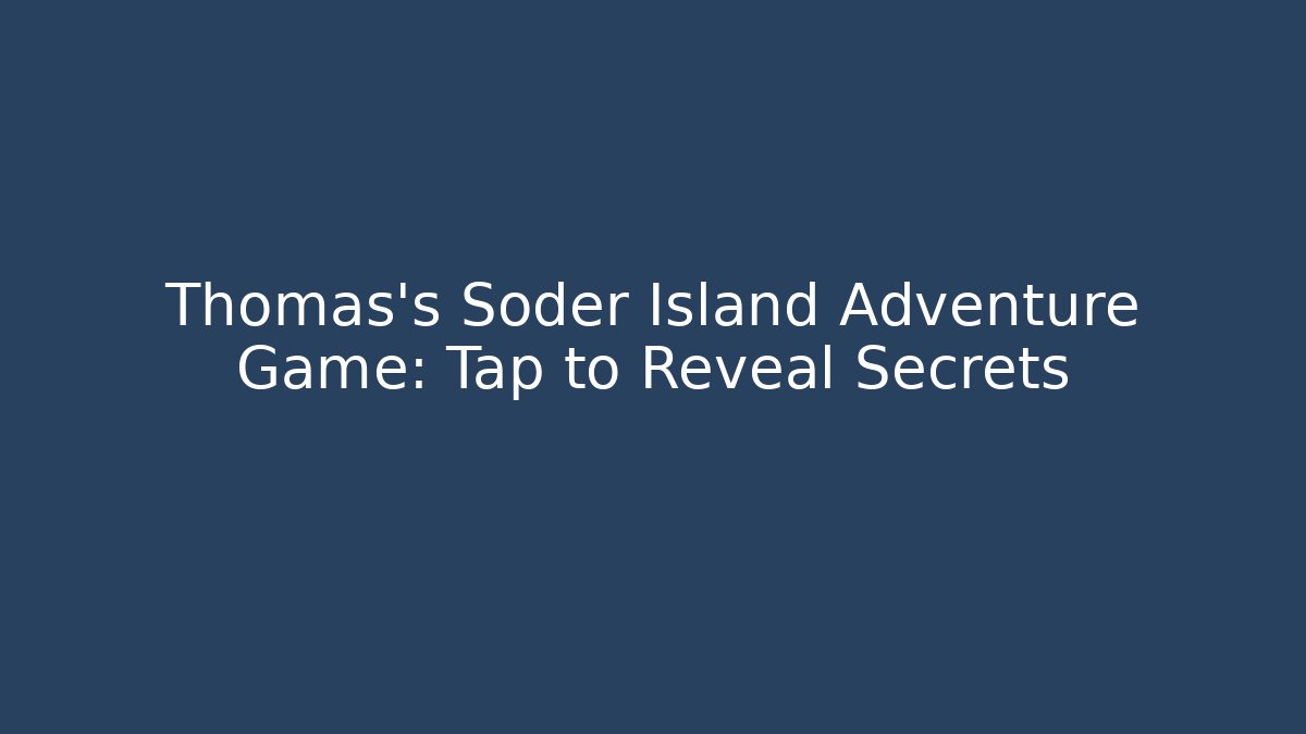Thomas's Soder Island Adventure Game: Tap to Reveal Secrets - Vintage E-Juice