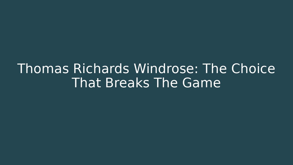 Thomas Richards Windrose: The Choice That Breaks The Game - Vintage E-Juice