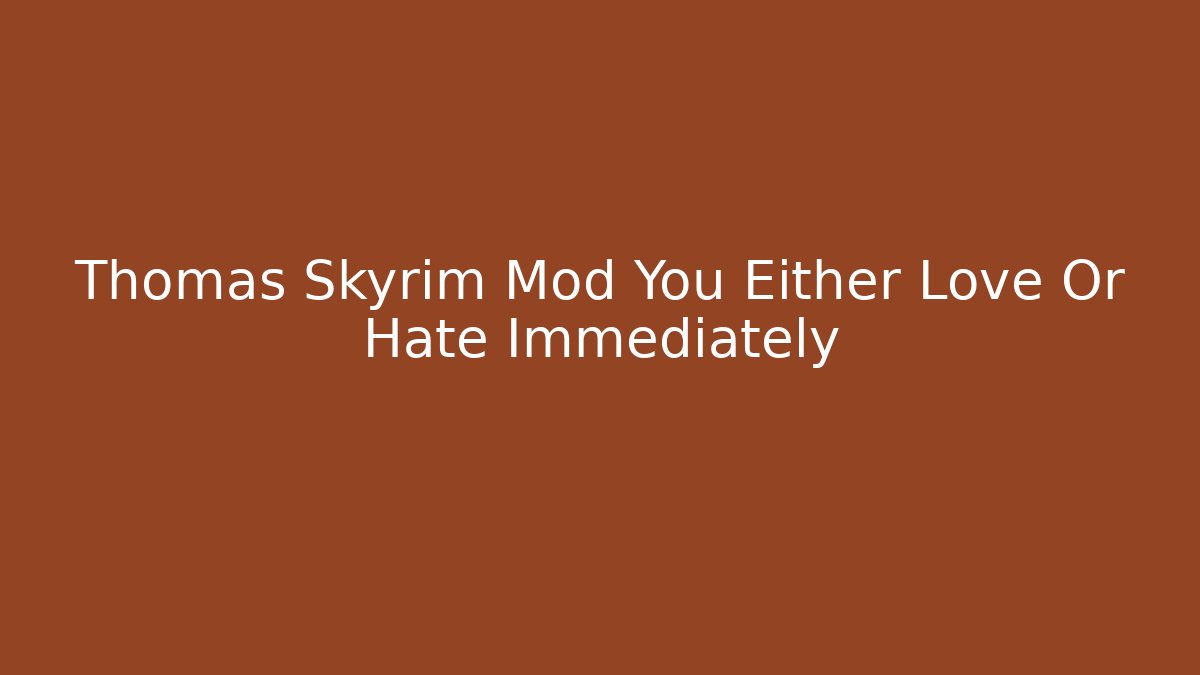 Thomas Skyrim Mod You Either Love Or Hate Immediately - Vintage E-Juice