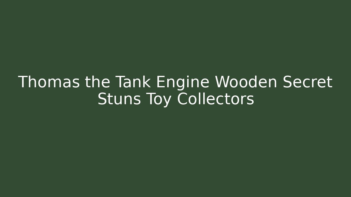 Thomas the Tank Engine Wooden Secret Stuns Toy Collectors