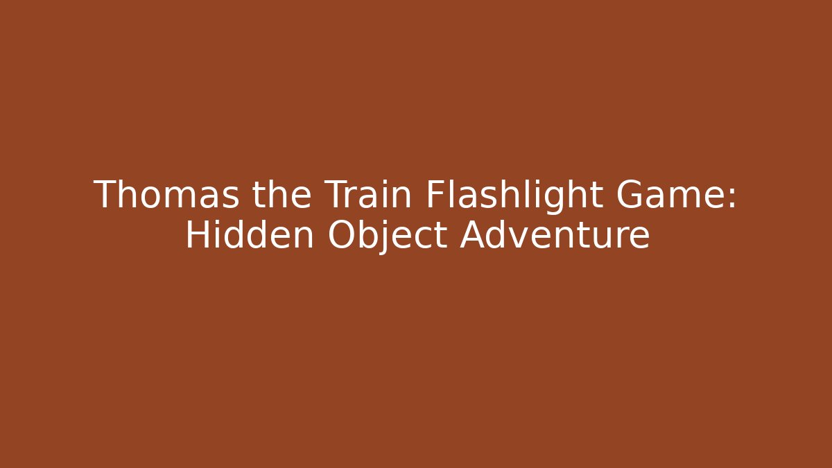 Thomas the Train Flashlight Game: Hidden Object Adventure - Vintage E-Juice