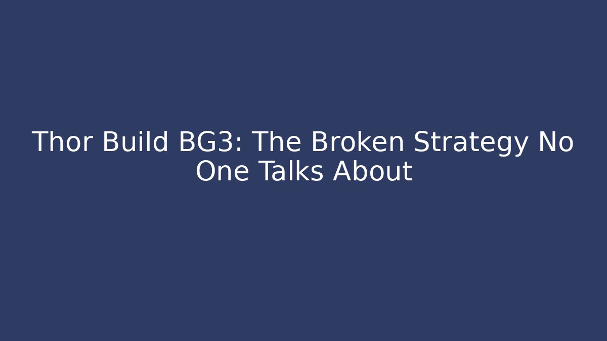 Thor Build BG3: The Broken Strategy No One Talks About - Vintage E-Juice