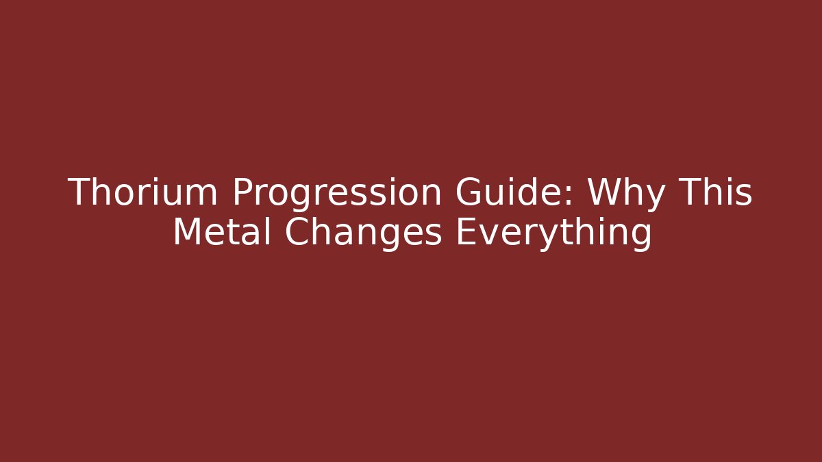 Thorium Progression Guide: Why This Metal Changes Everything - Vintage E-Juice