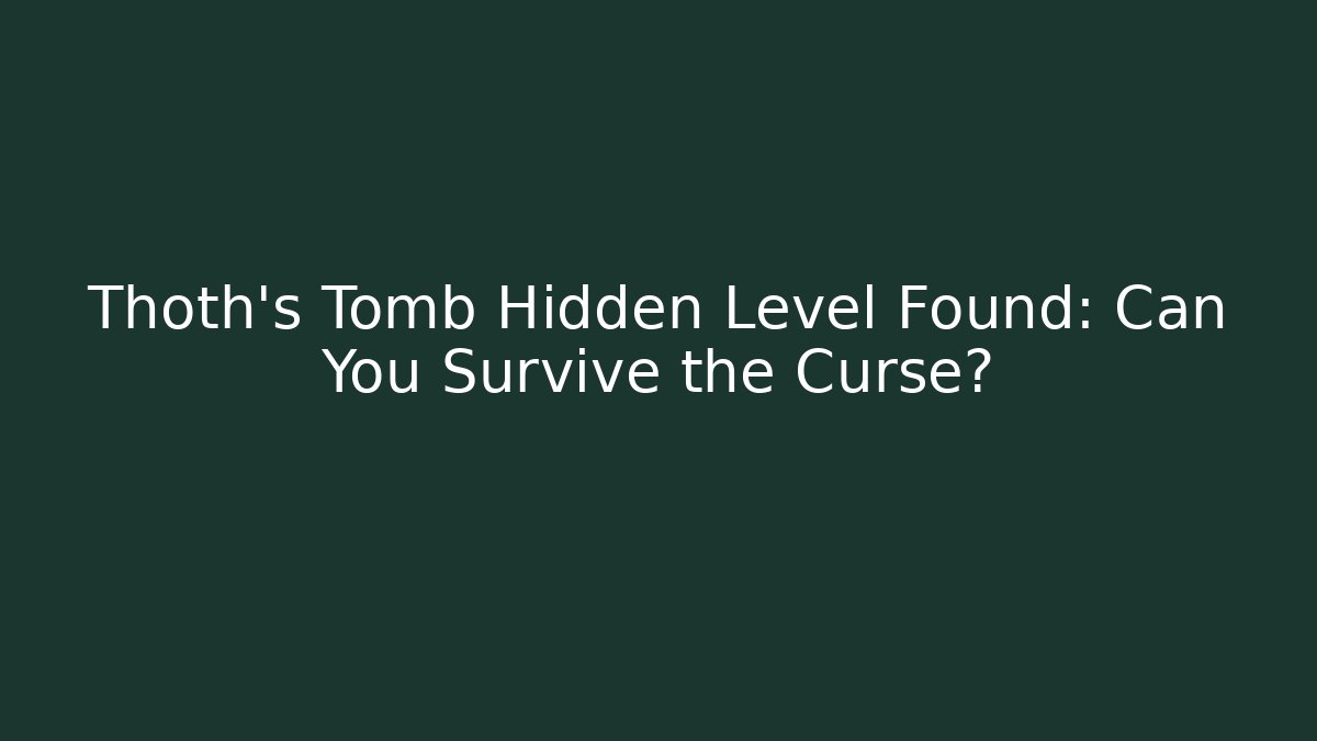 Thoth's Tomb Hidden Level Found: Can You Survive the Curse?