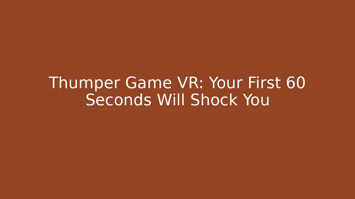 Thumper Game VR: Your First 60 Seconds Will Shock You - Vintage E-Juice
