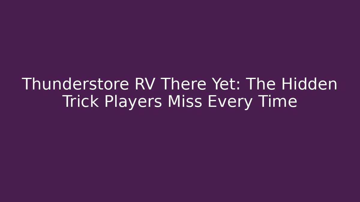 Thunderstore RV There Yet: The Hidden Trick Players Miss Every Time