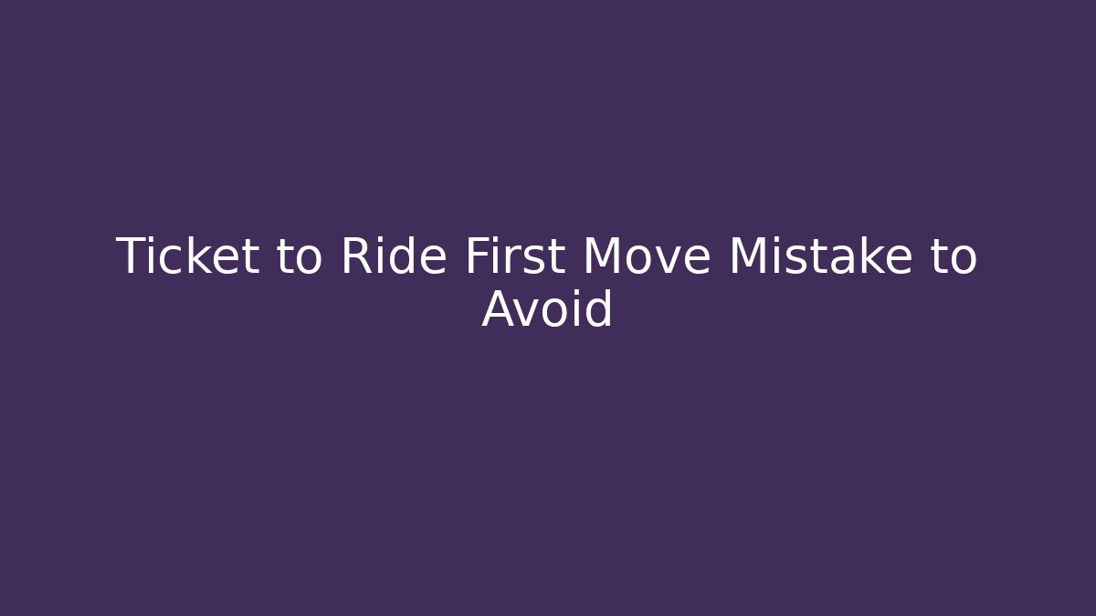 Ticket to Ride First Move Mistake to Avoid - Vintage E-Juice