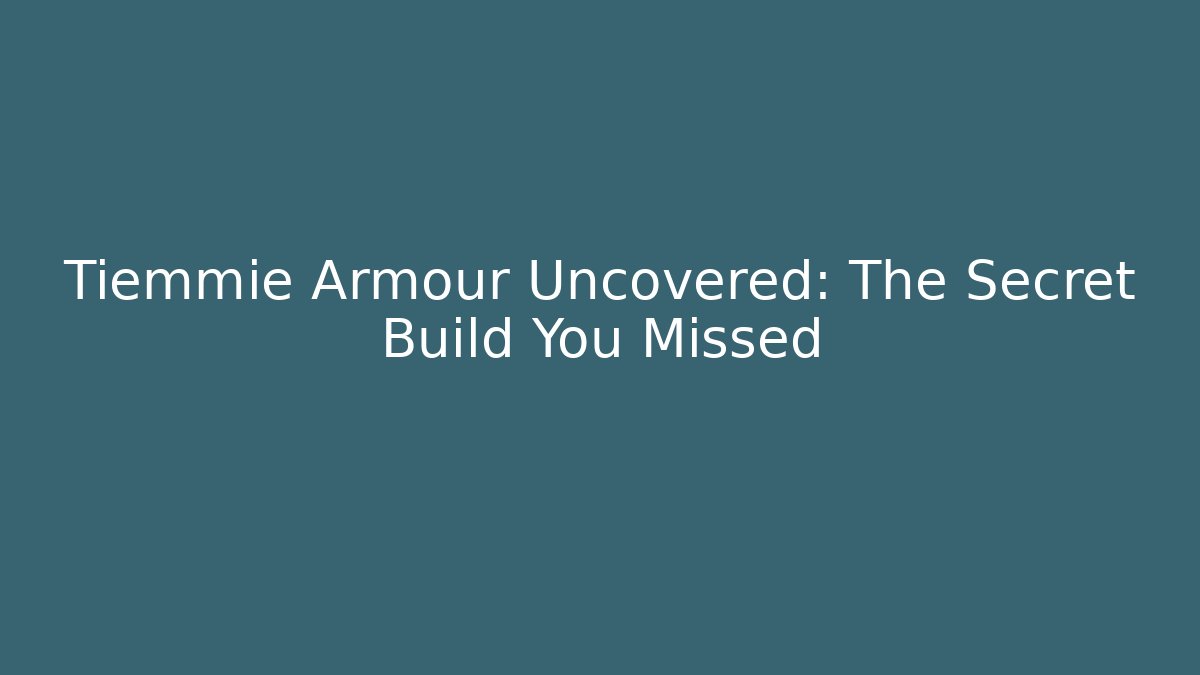 Tiemmie Armour Uncovered: The Secret Build You Missed