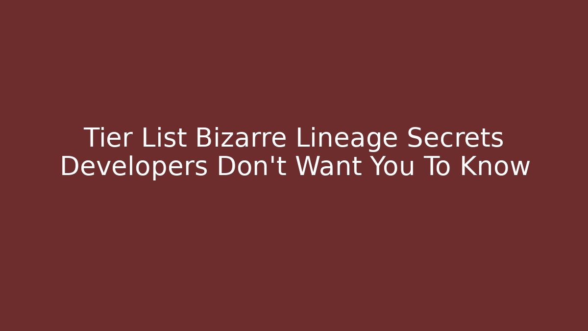 Tier List Bizarre Lineage Secrets Developers Don’t Want You To Know - Vintage E-Juice