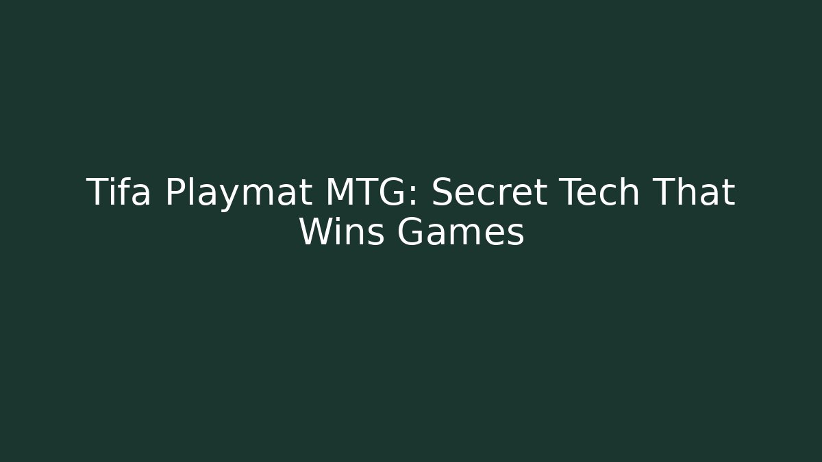 Tifa Playmat MTG: Secret Tech That Wins Games