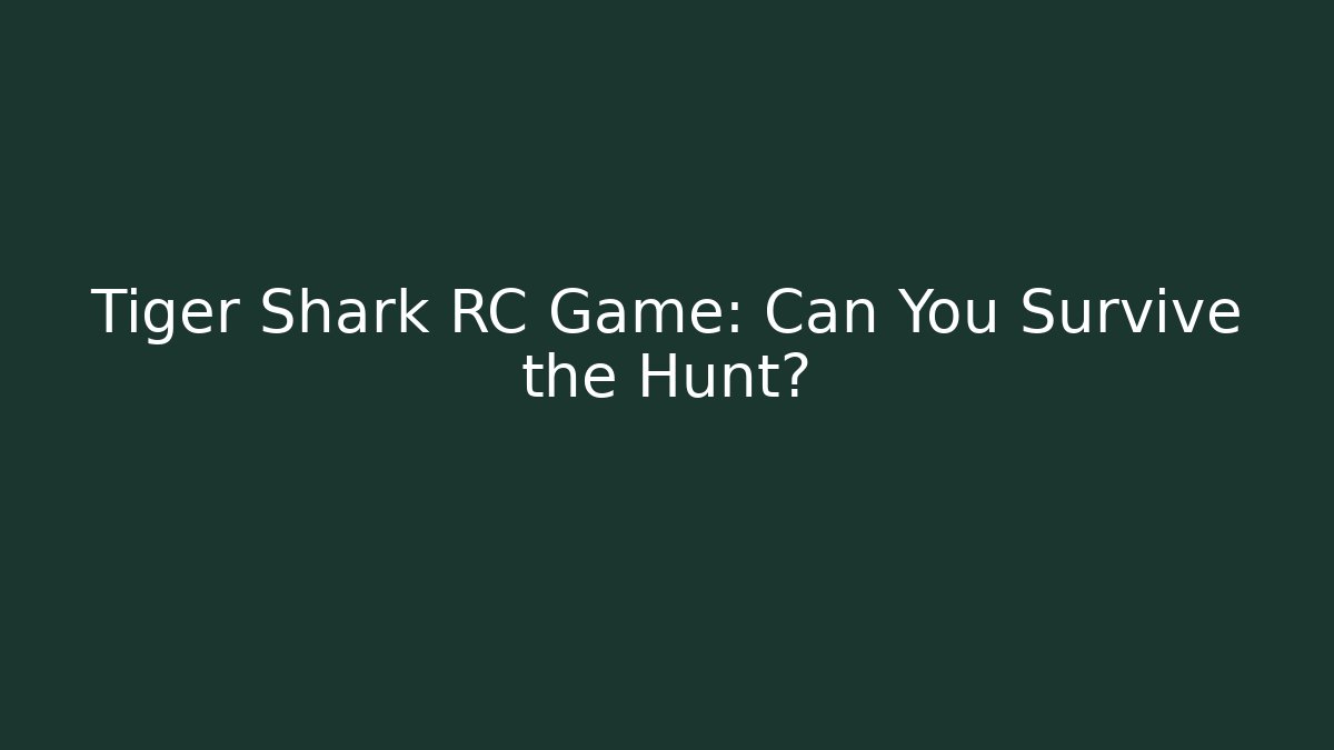 Tiger Shark RC Game: Can You Survive the Hunt?