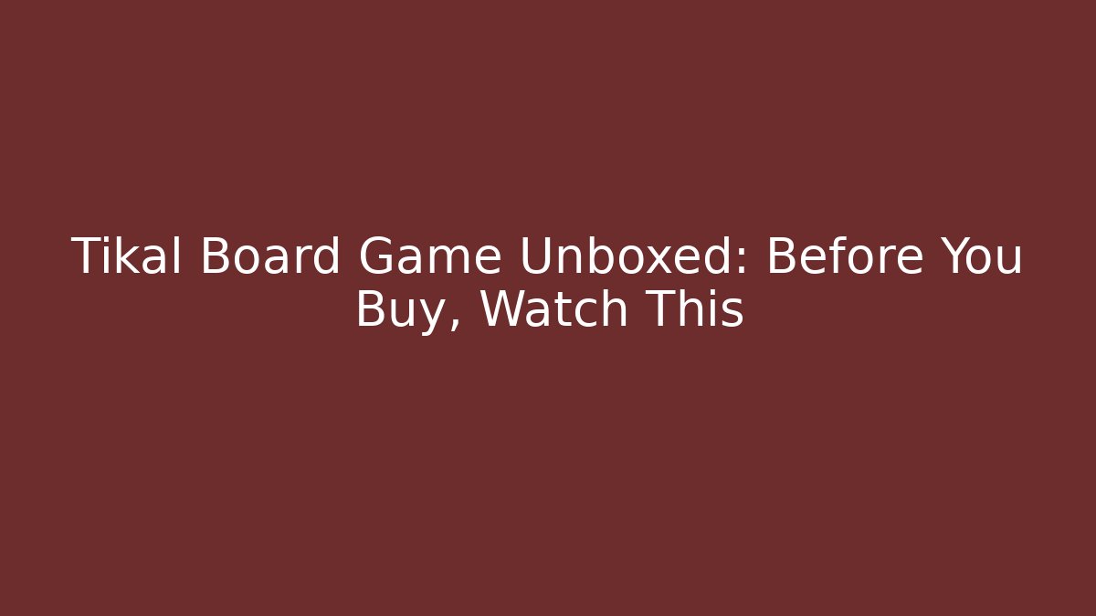 Tikal Board Game Unboxed: Before You Buy, Watch This