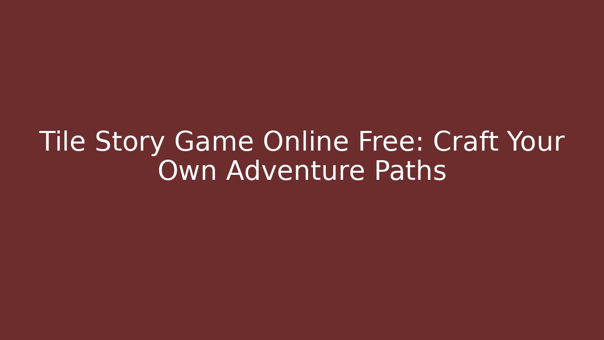 Tile Story Game Online Free: Craft Your Own Adventure Paths