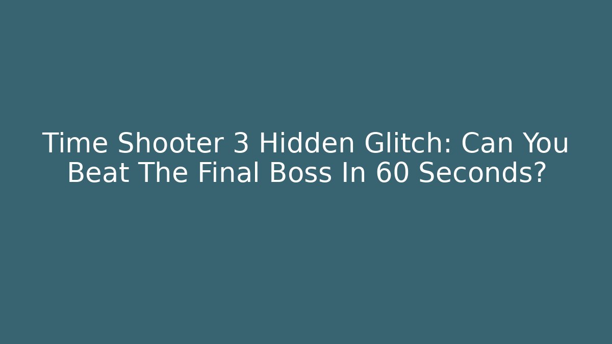 Time Shooter 3 Hidden Glitch: Can You Beat The Final Boss In 60 Seconds?
