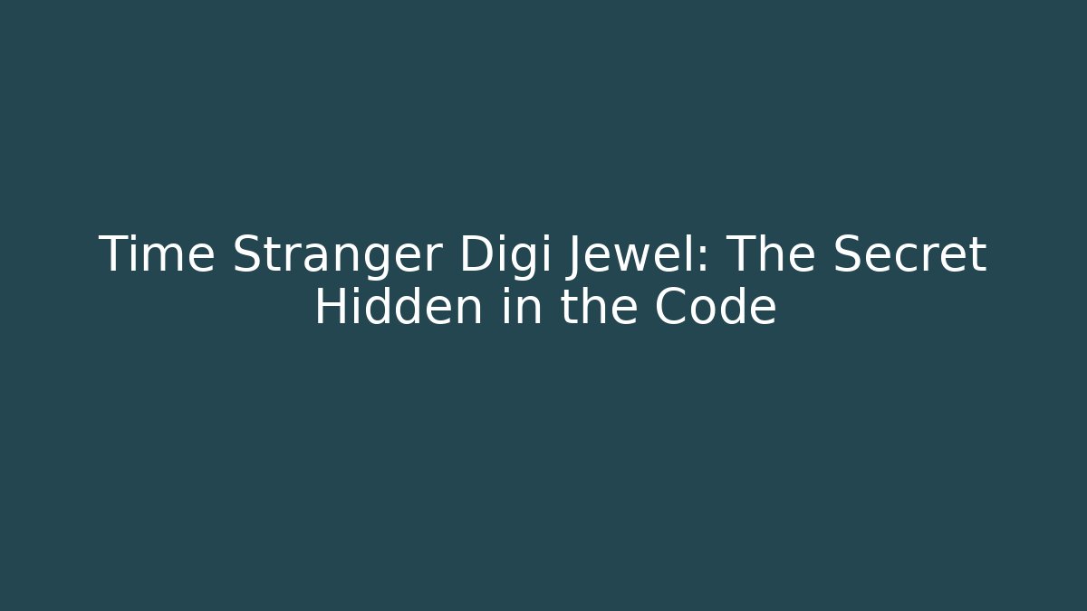 Time Stranger Digi Jewel: The Secret Hidden in the Code