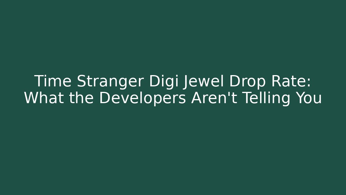 Time Stranger Digi Jewel Drop Rate: What the Developers Aren't Telling You - Vintage E-Juice