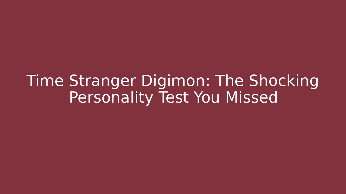 Time Stranger Digimon: The Shocking Personality Test You Missed