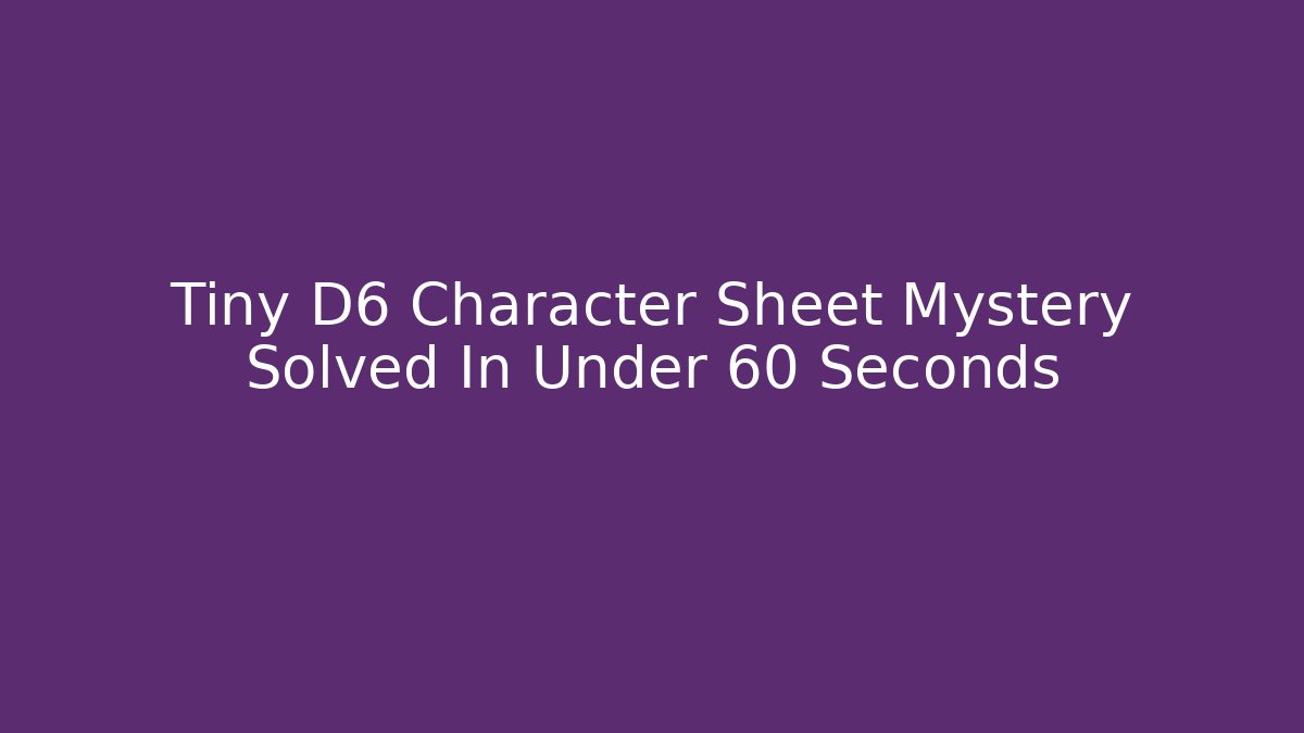Tiny D6 Character Sheet Mystery Solved In Under 60 Seconds - Vintage E-Juice