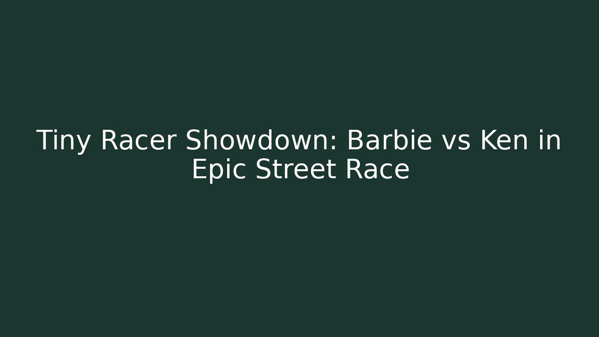 Tiny Racer Showdown: Barbie vs Ken in Epic Street Race
