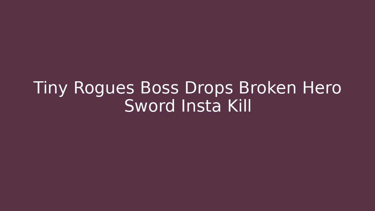 Tiny Rogues Boss Drops Broken Hero Sword Insta Kill