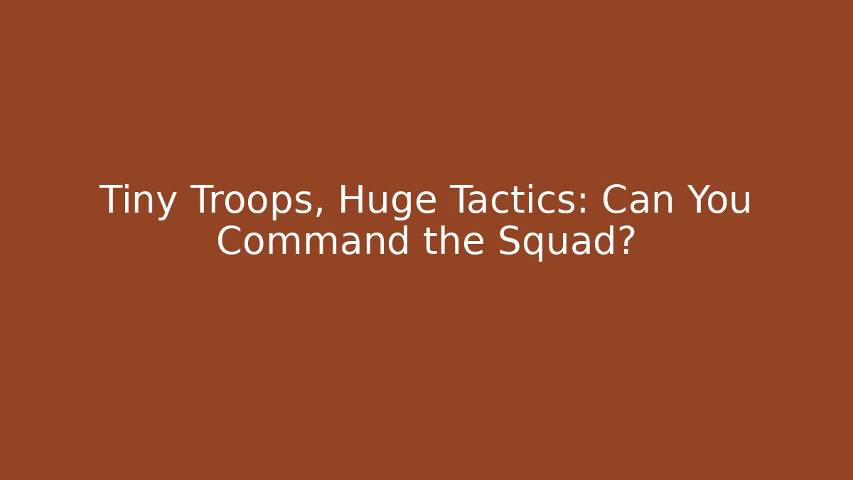 Tiny Troops, Huge Tactics: Can You Command the Squad? - Vintage E-Juice