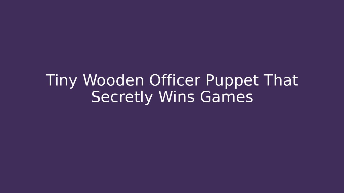 Tiny Wooden Officer Puppet That Secretly Wins Games