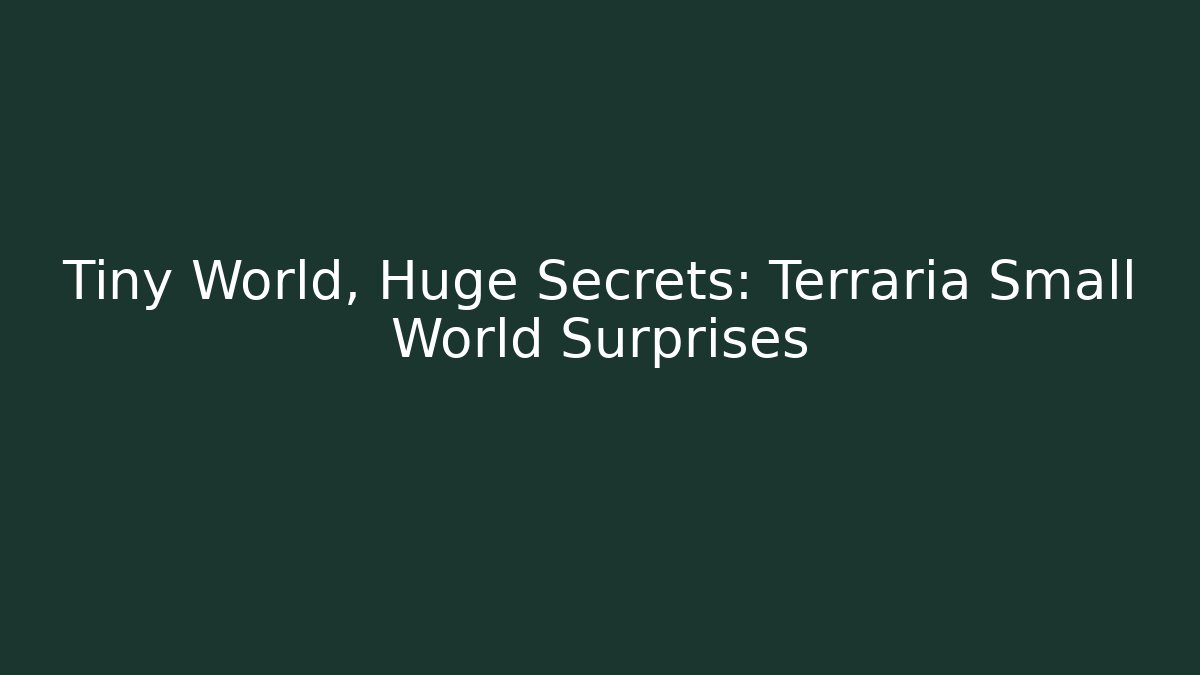 Tiny World, Huge Secrets: Terraria Small World Surprises