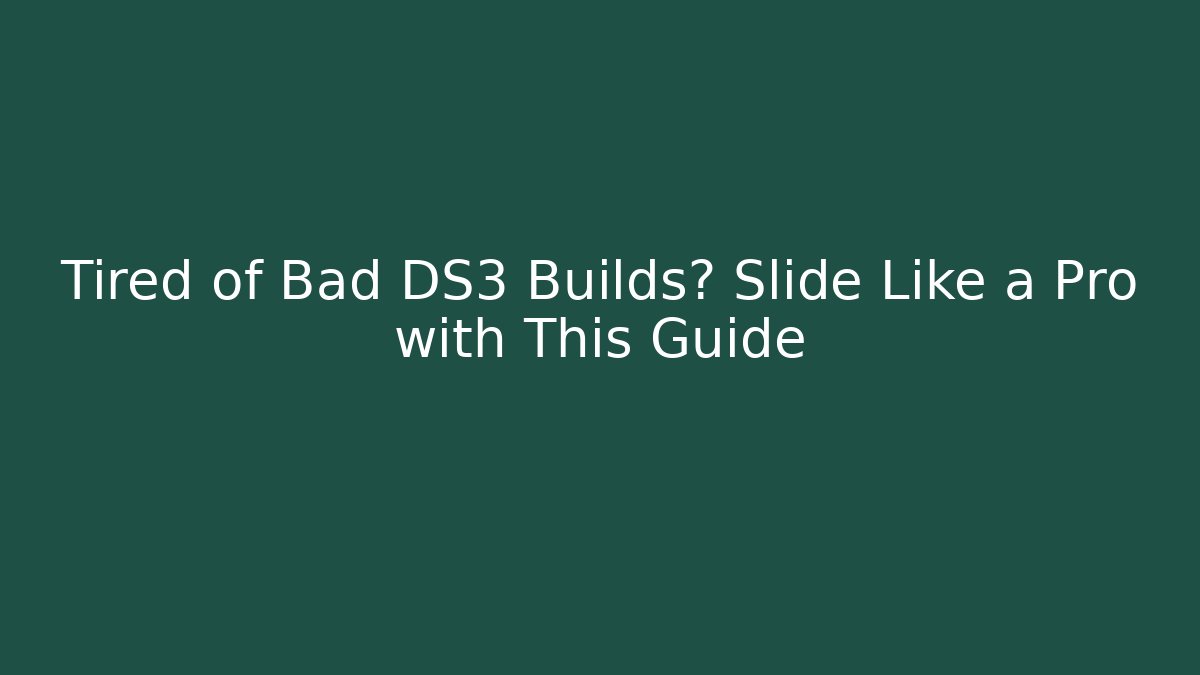 Tired of Bad DS3 Builds? Slide Like a Pro with This Guide