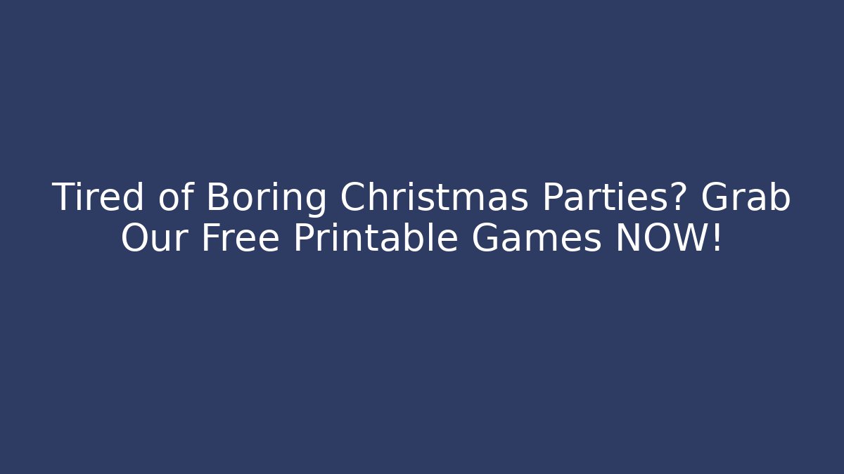 Tired of Boring Christmas Parties? Grab Our Free Printable Games NOW!