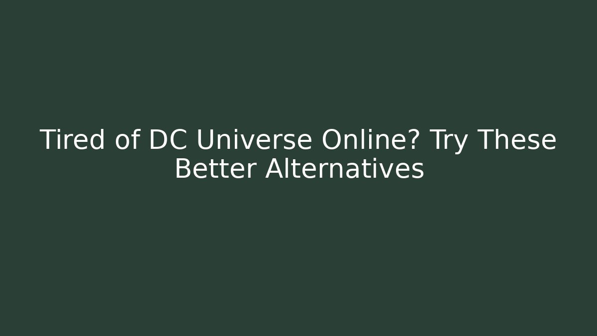 Tired of DC Universe Online? Try These Better Alternatives
