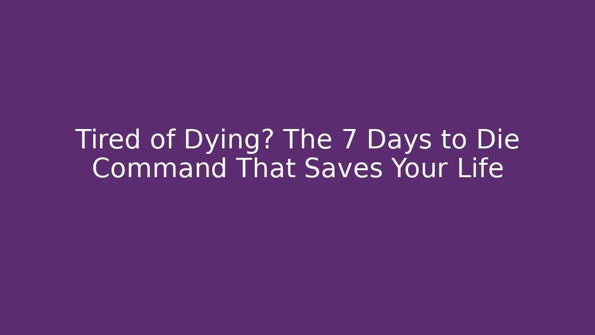 Tired of Dying? The 7 Days to Die Command That Saves Your Life