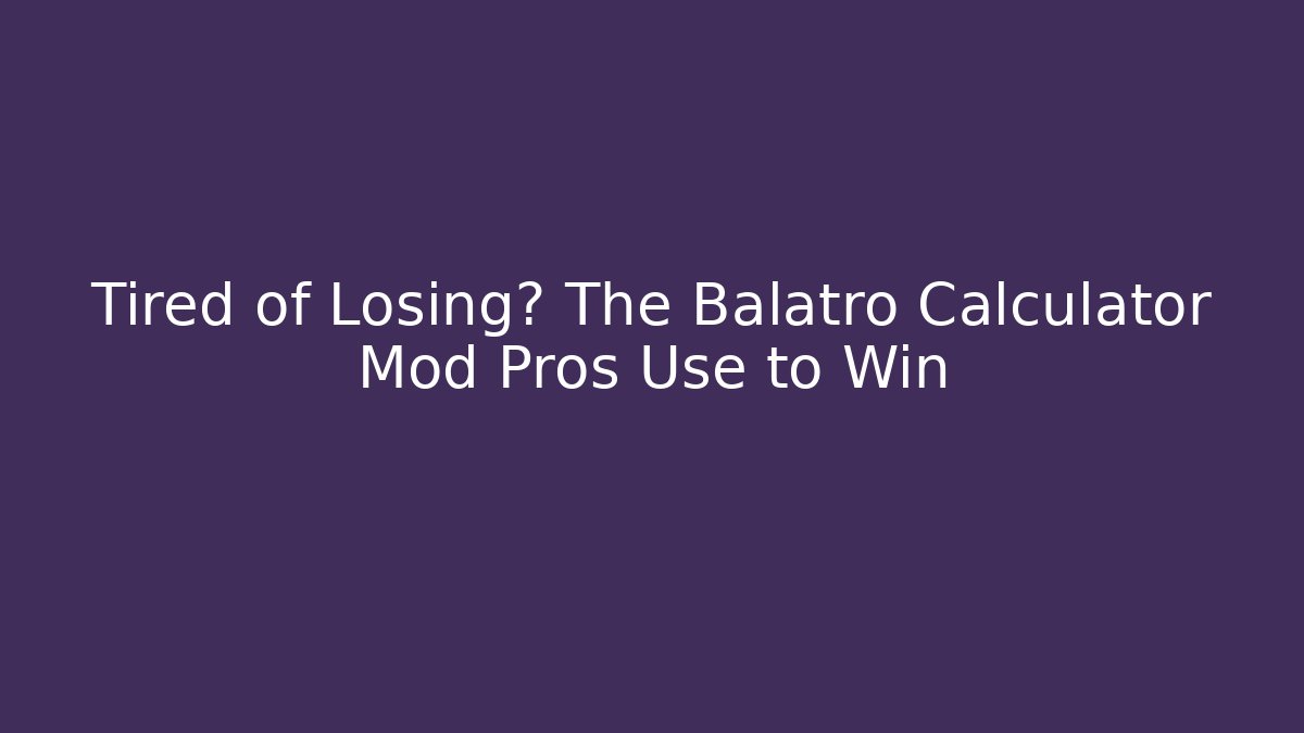 Tired of Losing? The Balatro Calculator Mod Pros Use to Win