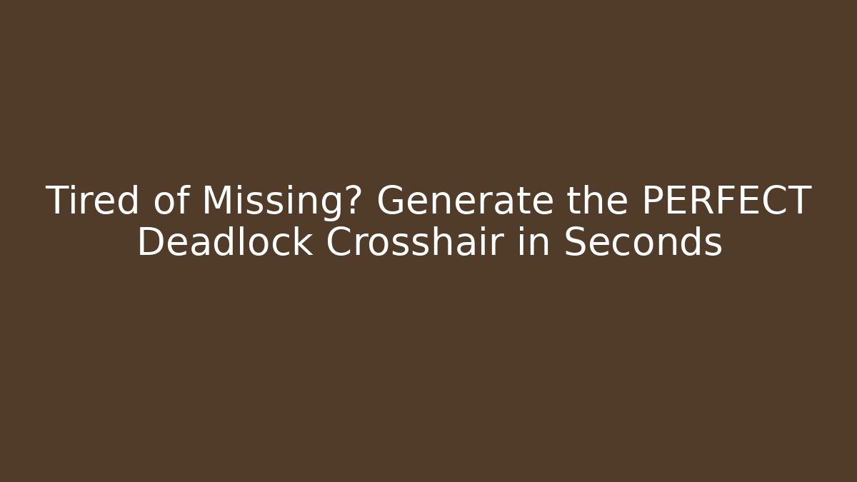 Tired of Missing? Generate the PERFECT Deadlock Crosshair in Seconds