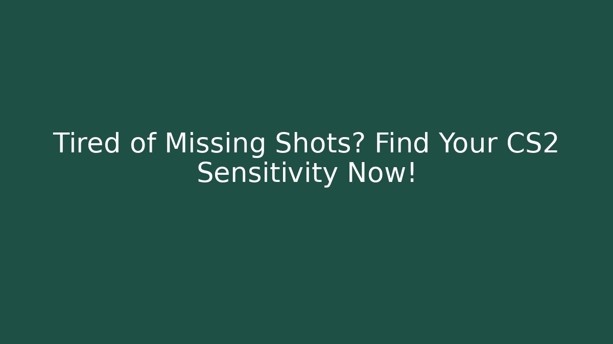 Tired of Missing Shots? Find Your CS2 Sensitivity Now!