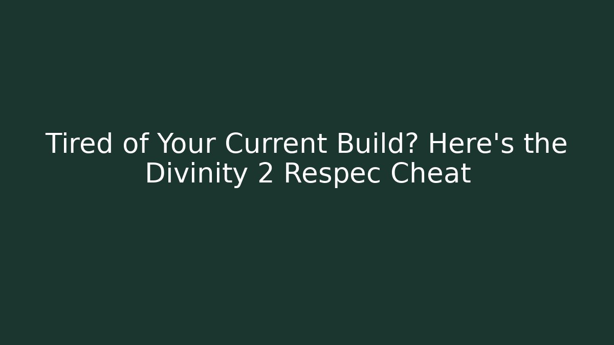 Tired of Your Current Build? Here's the Divinity 2 Respec Cheat