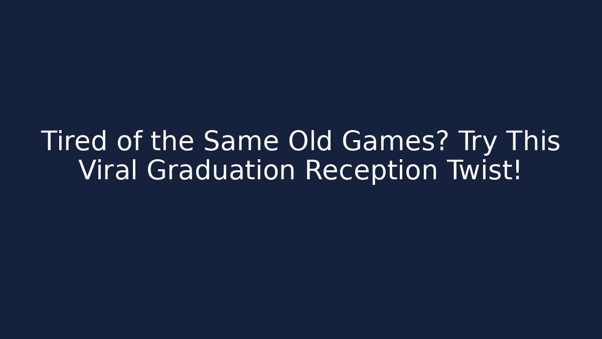 Tired of the Same Old Games? Try This Viral Graduation Reception Twist!