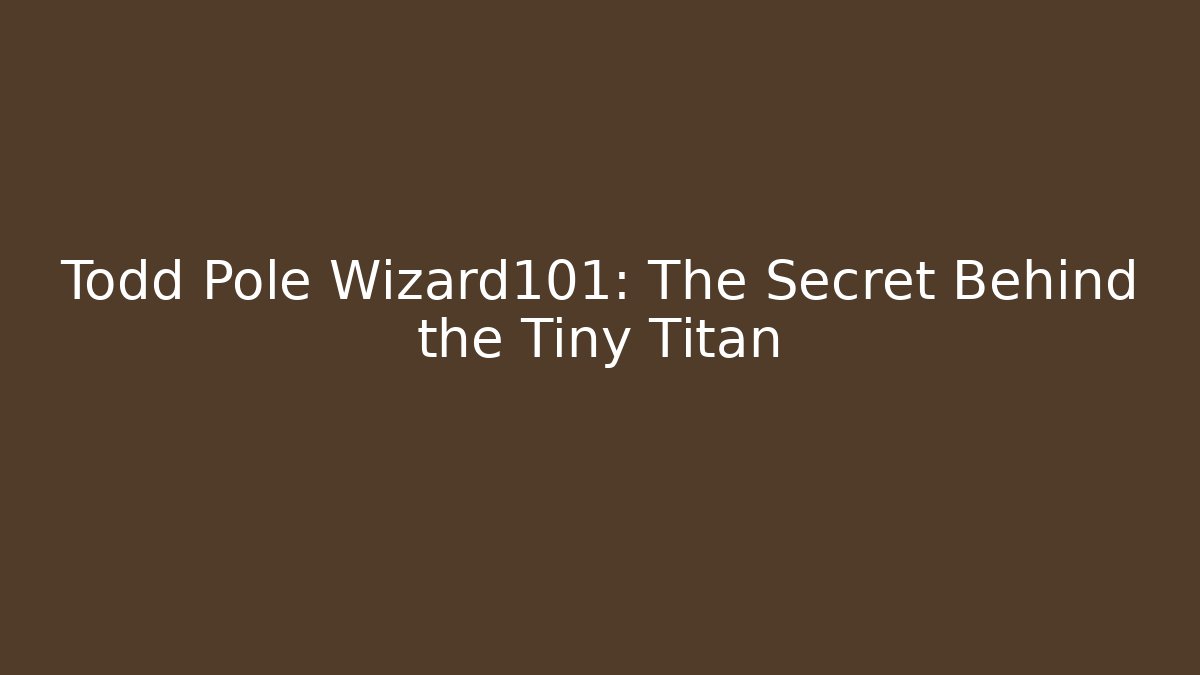 todd pole wizard101