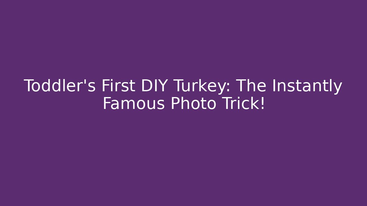 Toddler's First DIY Turkey: The Instantly Famous Photo Trick!