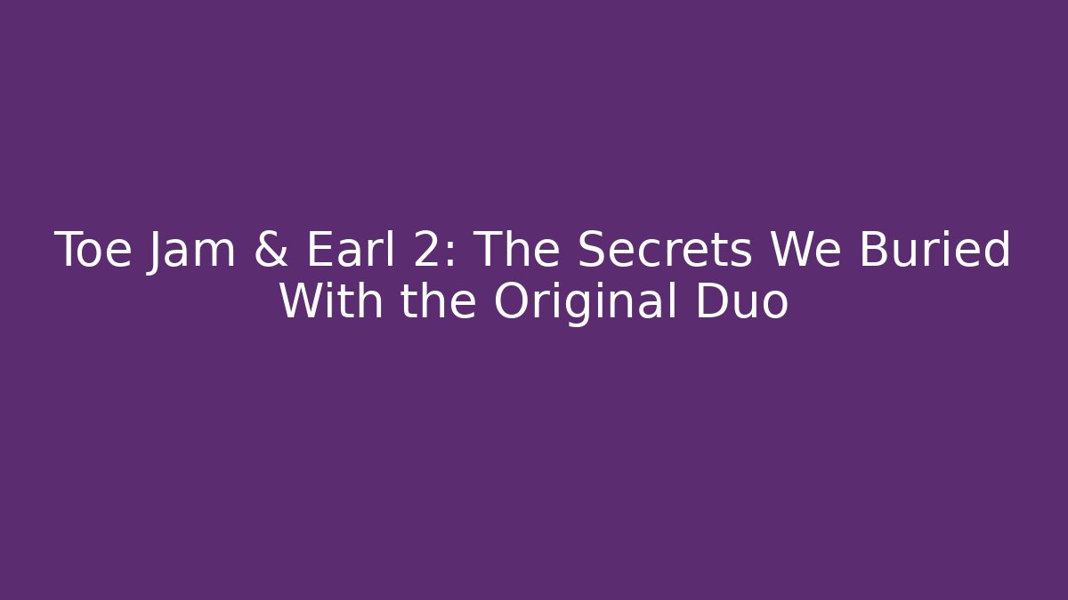 Toe Jam & Earl 2: The Secrets We Buried With the Original Duo