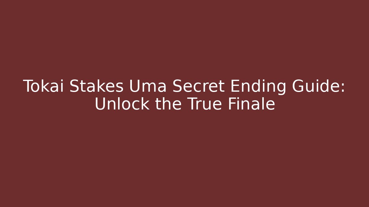 Tokai Stakes Uma Secret Ending Guide: Unlock the True Finale - Vintage E-Juice