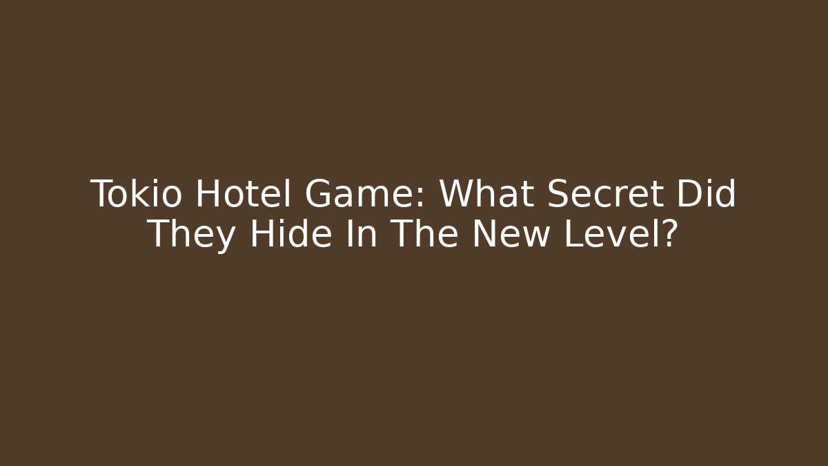 Tokio Hotel Game: What Secret Did They Hide In The New Level?