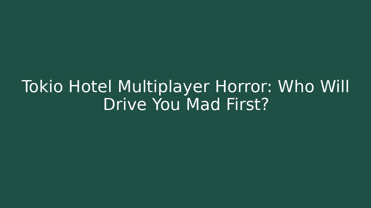 Tokio Hotel Multiplayer Horror: Who Will Drive You Mad First?